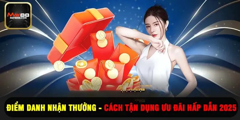 Điểm Danh Nhận Thưởng - Cách Tận Dụng Ưu Đãi Hấp Dẫn 2025