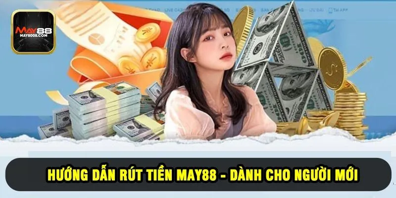 Hướng Dẫn Rút Tiền May88 - Dành Cho Người Mới
