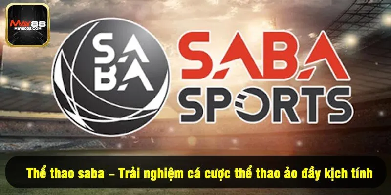 Thể thao Saba – Trải nghiệm cá cược thể thao ảo đầy kịch tính