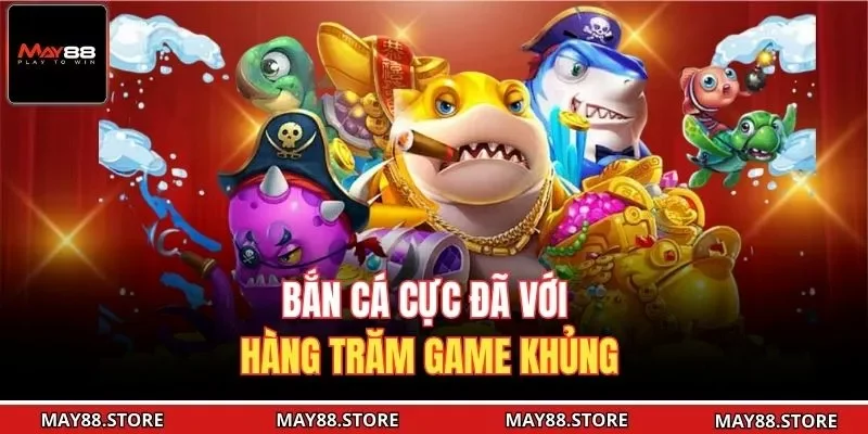 Bắn cá cực đã với hàng trăm game khủng