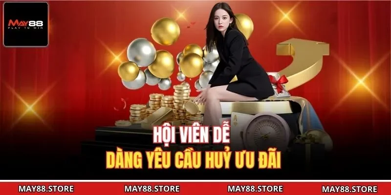 Hội viên dễ dàng yêu cầu huỷ ưu đãi
