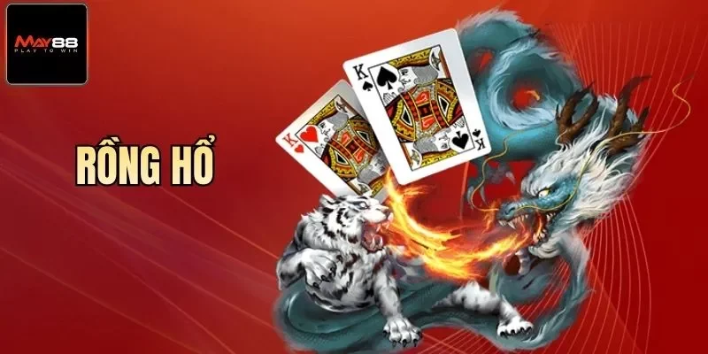 Rồng Hổ May88 - Chiến Thuật Chơi Thắng 100% Tiền Thưởng