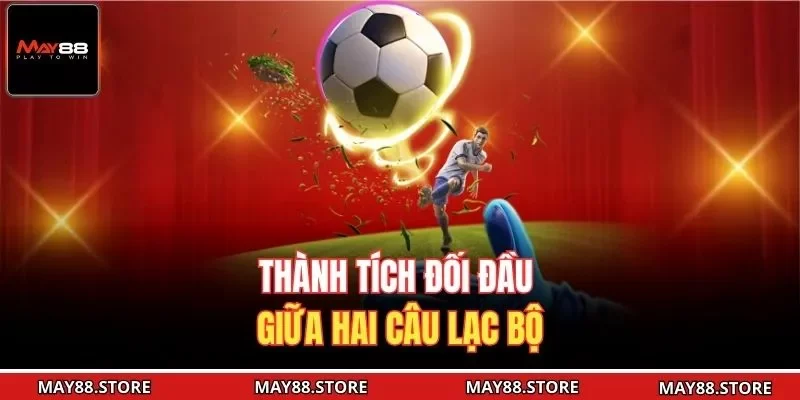 Thành tích đối đầu giữa hai câu lạc bộ