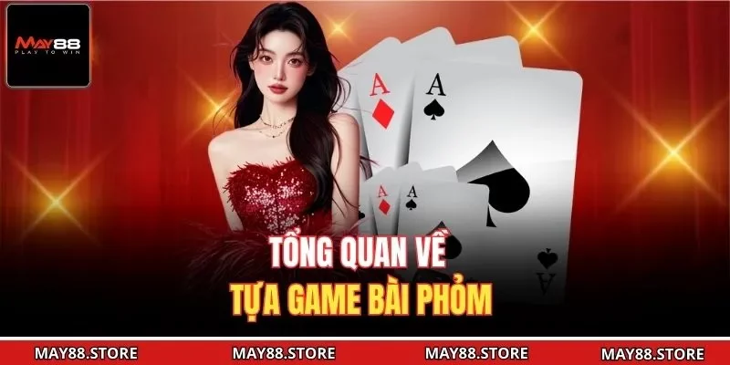 Tổng quan về tựa game bài phỏm
